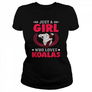 Just a girl who loves Koalas Shirt Classic Women's T-shirt