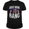 Just here to bang 4th of july fourth of july  Classic Men's T-shirt