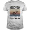 Just took a DNA test turn out I’m 100 Dog mom vintage  Classic Men's T-shirt