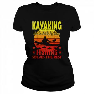 Kayaking Solves The Most of My Problems Shirt Classic Women's T-shirt