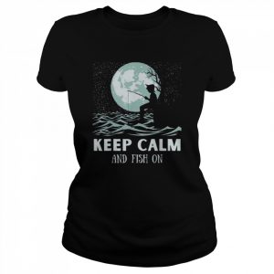 Keep Calm And Fish – Dream Fishing Shirt Classic Women's T-shirt