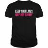 Keep Your Laws Off My Body Pro Choice Abortion  Classic Men's T-shirt