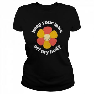 Keep Your Laws Off My Body Shirt Classic Women's T-shirt