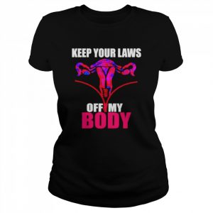 Keep Your Laws Off My Body unisex T- Classic Women's T-shirt