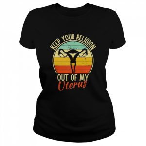 Keep Your Religion Out Of My Uterus Pro Choice Vintage T-Shirt Classic Women's T-shirt