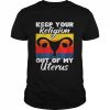 Keep Your Religion Out Off My Uterus Feminist Retro Shirt Classic Men's T-shirt