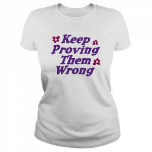 Keep proving them wrong  Classic Women's T-shirt