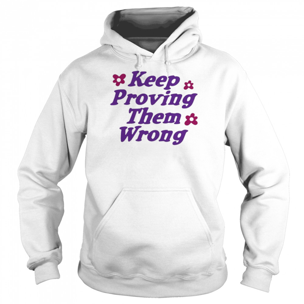 Keep proving them wrong  Unisex Hoodie