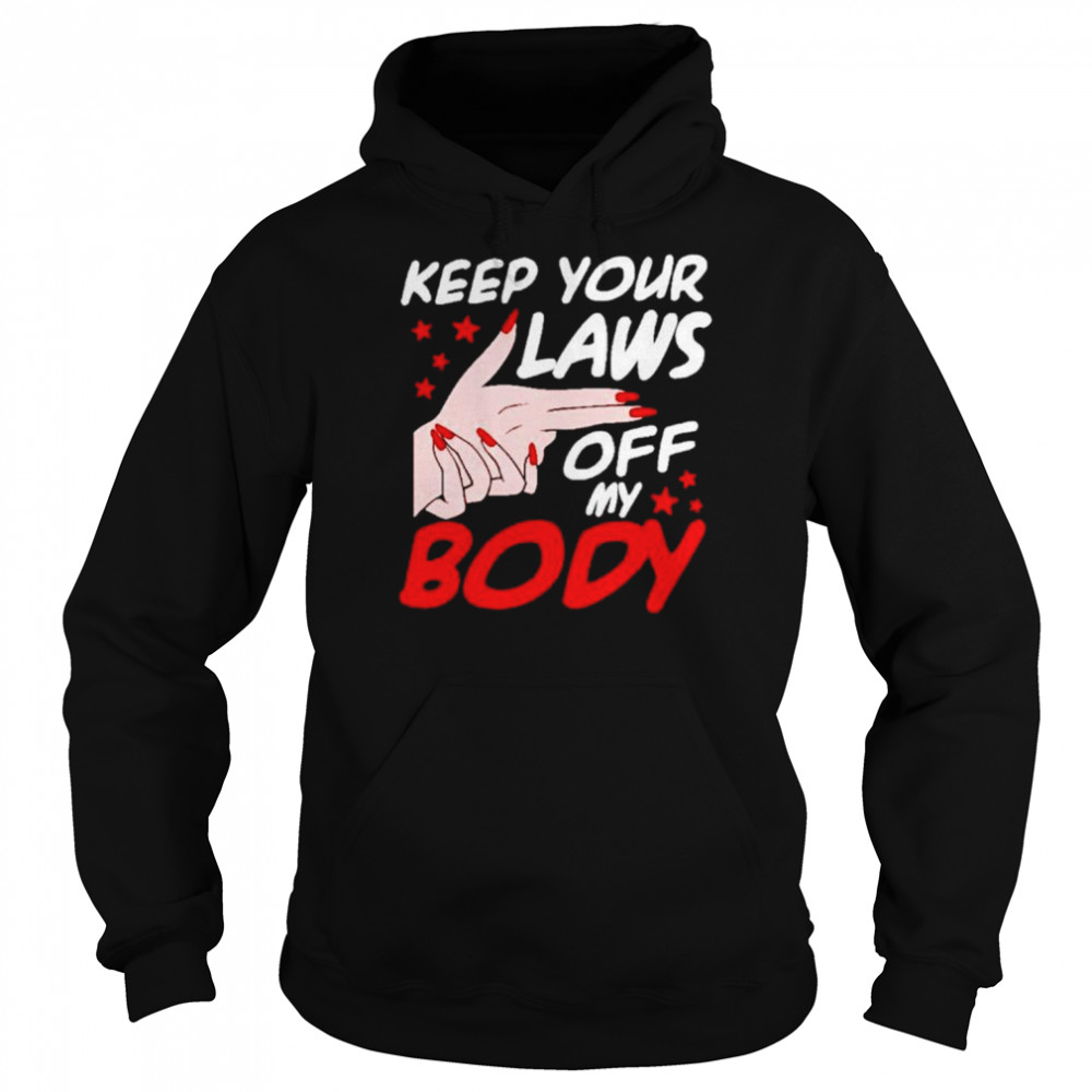 Keep yout laws off my body  Unisex Hoodie