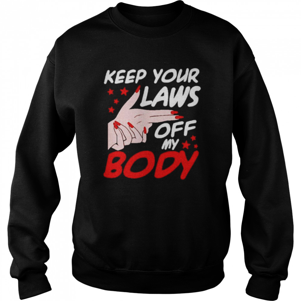 Keep yout laws off my body  Unisex Sweatshirt