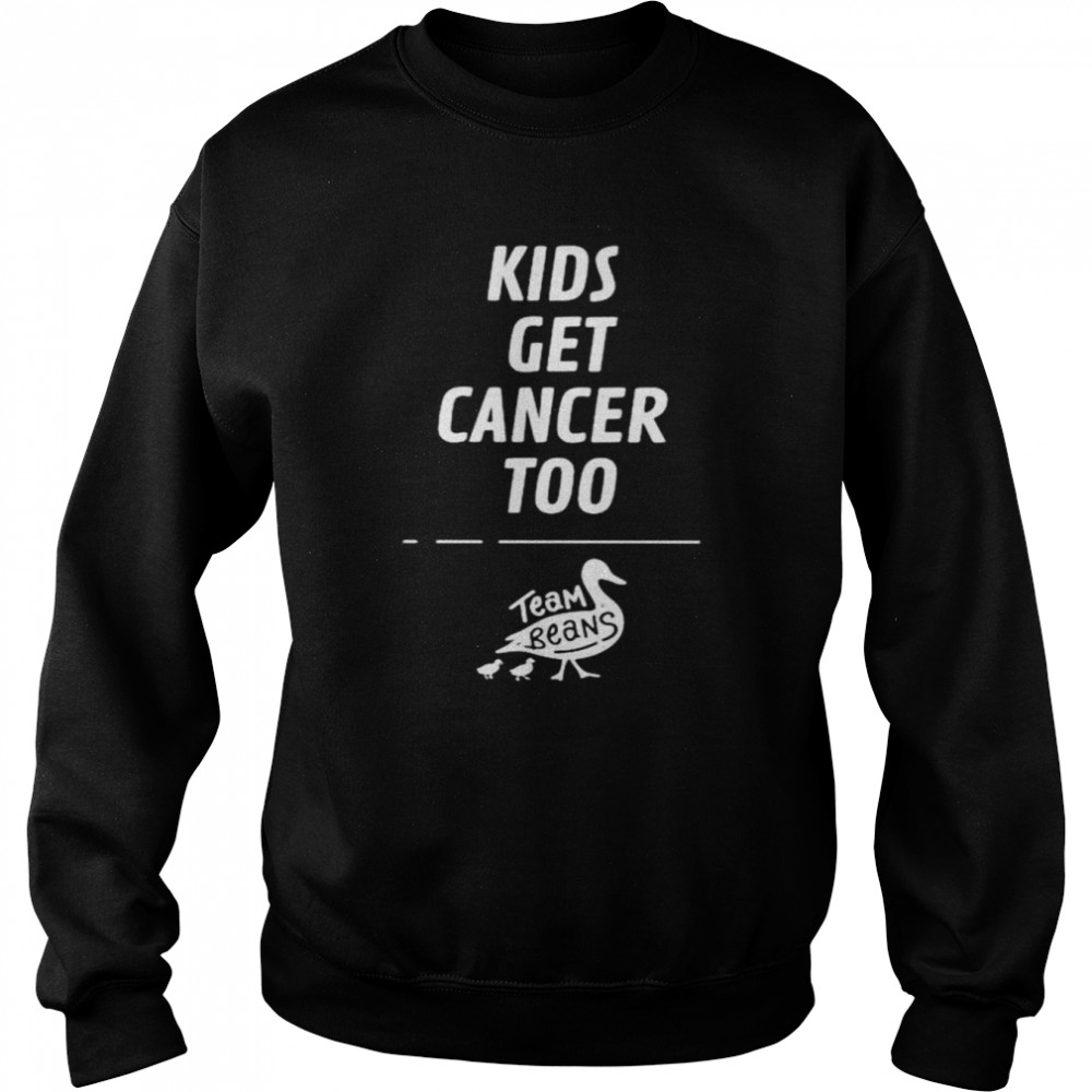 Kids Get Cancer Too Team Beans Shirt Unisex Sweatshirt