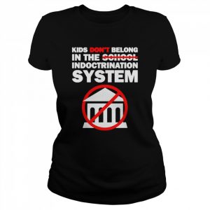 Kids don’t belong in the school indoctrination system  Classic Women's T-shirt