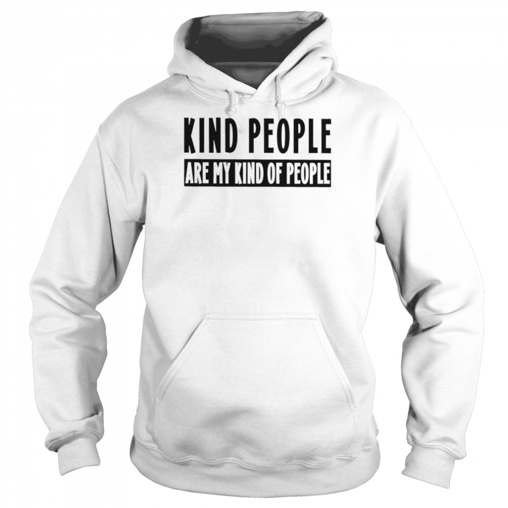 Kind people are my kind of people 2022 T- Unisex Hoodie