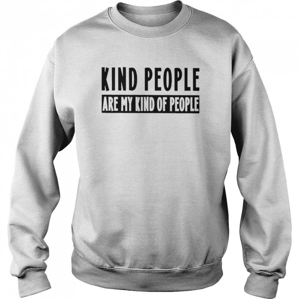 Kind people are my kind of people 2022 T- Unisex Sweatshirt