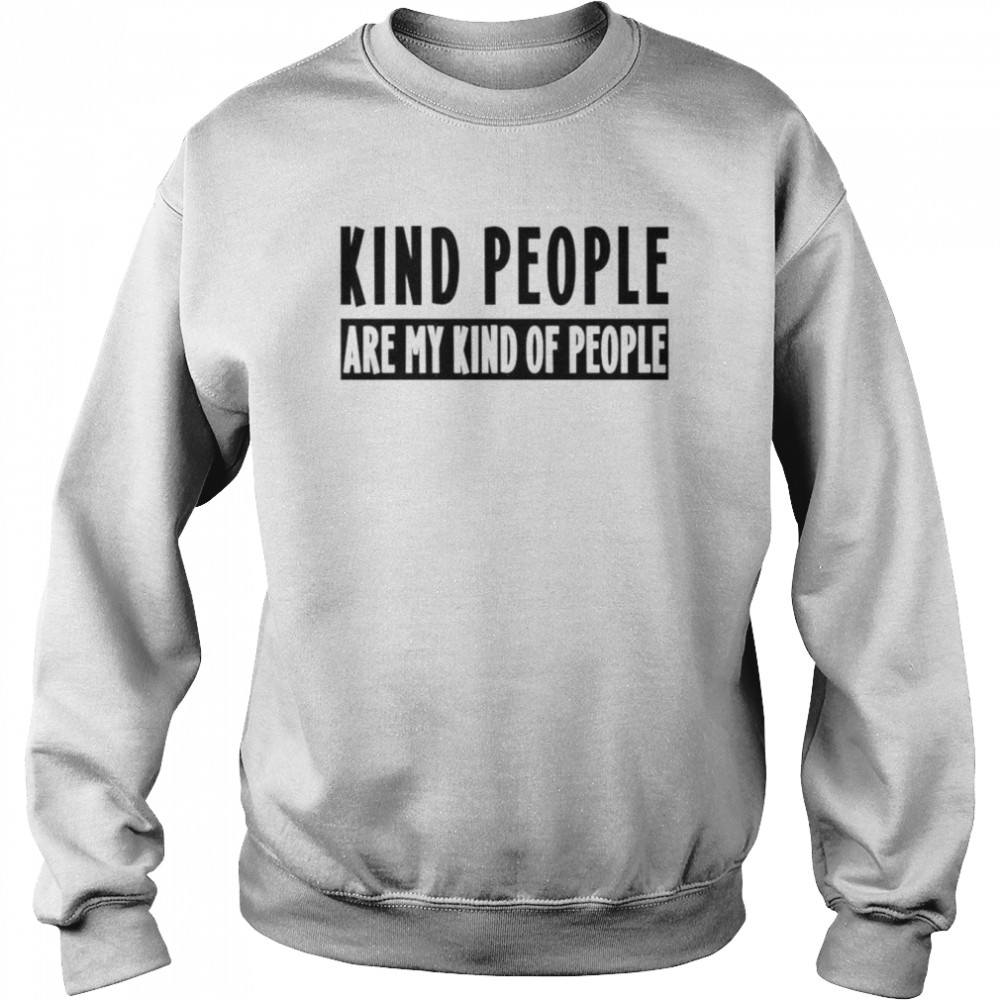 Kind people are my kind of people  Unisex Sweatshirt