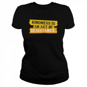 Kindness is an act of resistance  Classic Women's T-shirt