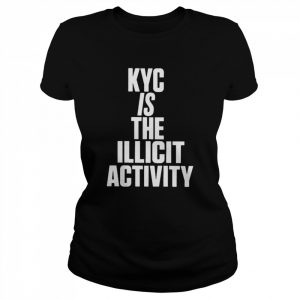 Kyc is the illicit activity  Classic Women's T-shirt