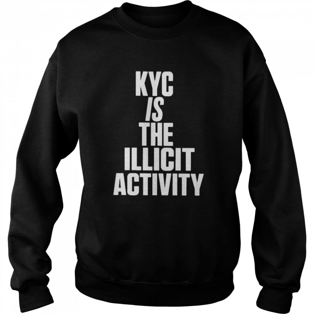 Kyc is the illicit activity  Unisex Sweatshirt