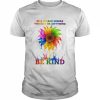 LGBT sunflower in a world where you can be anything be kind  Classic Men's T-shirt