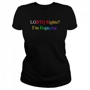 LGBTQ Rights I’m Engaging  Classic Women's T-shirt