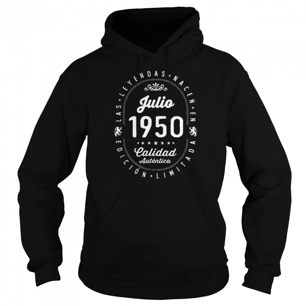 Legends Born In July 1950 72th Birthday 72 Years Old Shirt Unisex Hoodie