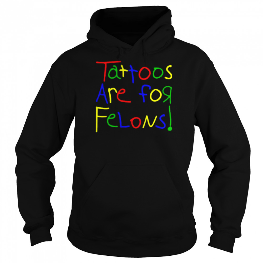 Leigh Mcnasty Tattoos Are For Felons Shirt Unisex Hoodie