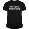 Less arguing more drinking  Classic Men's T-shirt