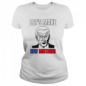 Lets Make New Mistakes Design Anti Biden  Classic Women's T-shirt