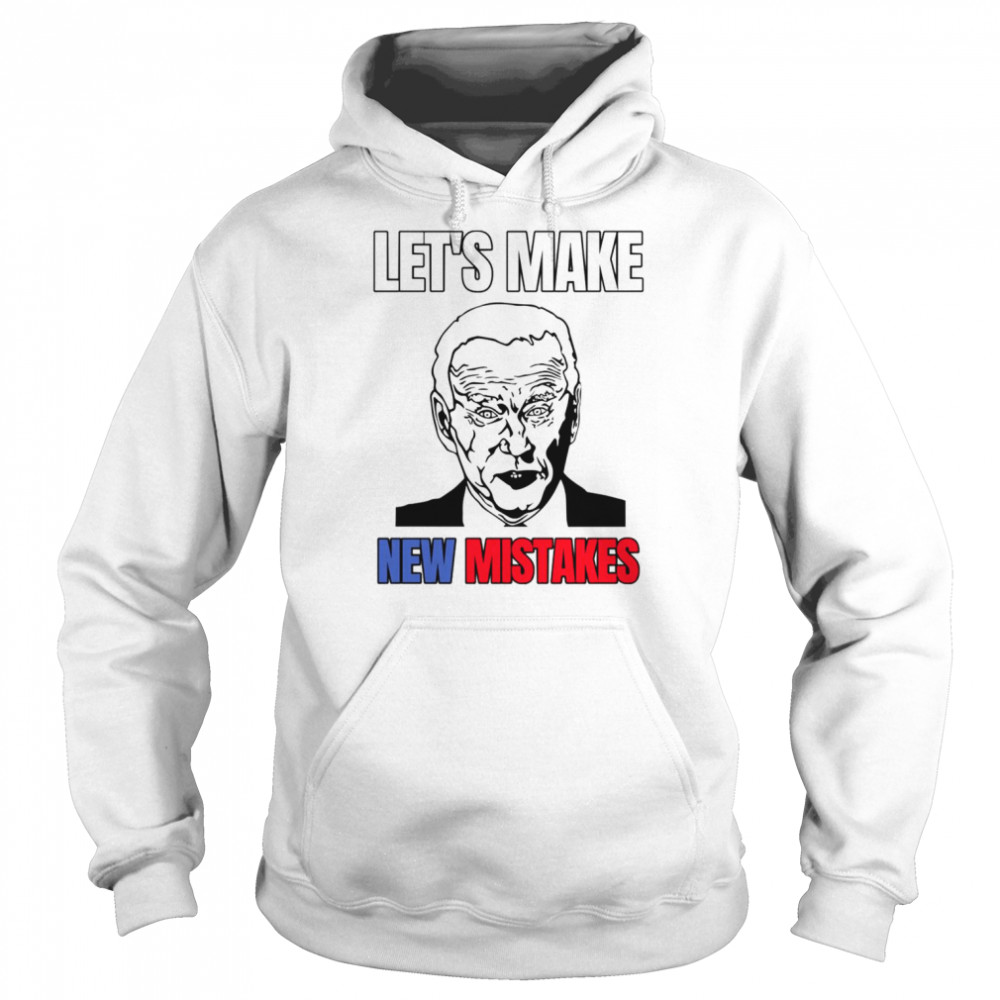 Lets Make New Mistakes Design Anti Biden  Unisex Hoodie