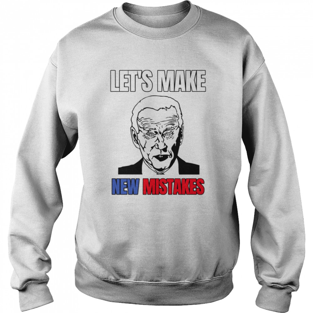 Lets Make New Mistakes Design Anti Biden  Unisex Sweatshirt