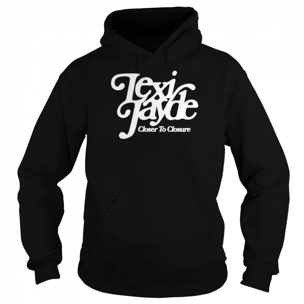 Lexi Jayde closer to closure  Unisex Hoodie