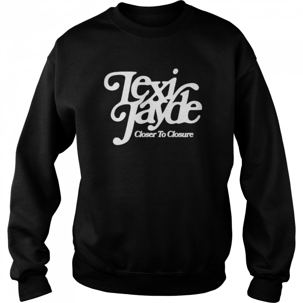 Lexi Jayde closer to closure  Unisex Sweatshirt