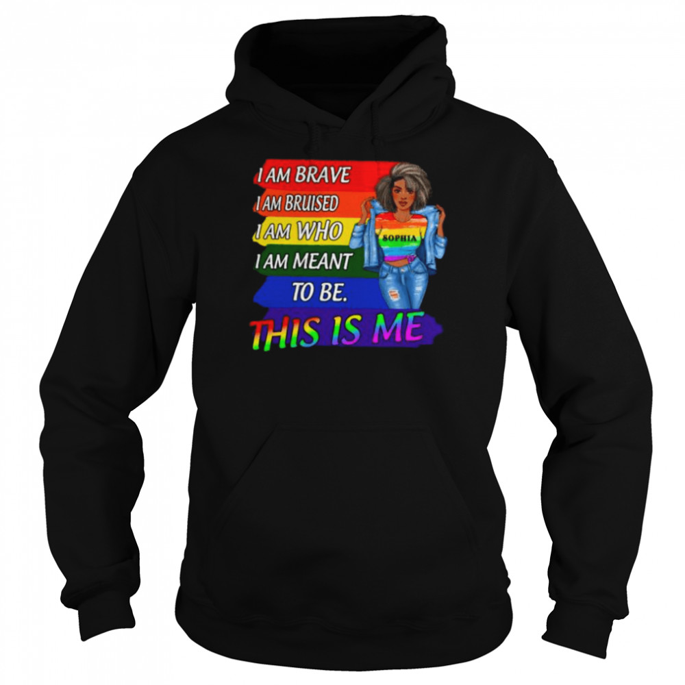 Lgbt I am brave I am bruised I am who I am meant to be this is me  Unisex Hoodie