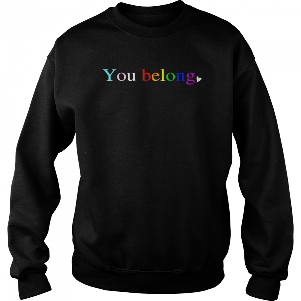 Lgbt pride you belong to lgbtq social  Unisex Sweatshirt