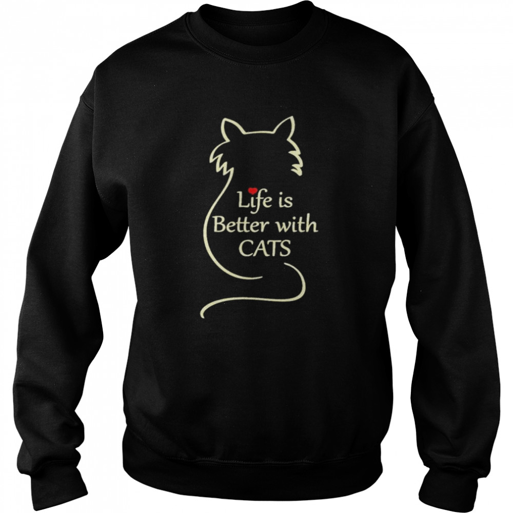 Life Is Better With Cats T-Shirt Unisex Sweatshirt