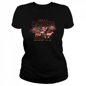 Life a Garden dig it America  Classic Women's T-shirt