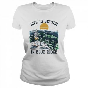 Life is better in blue ridge  Classic Women's T-shirt