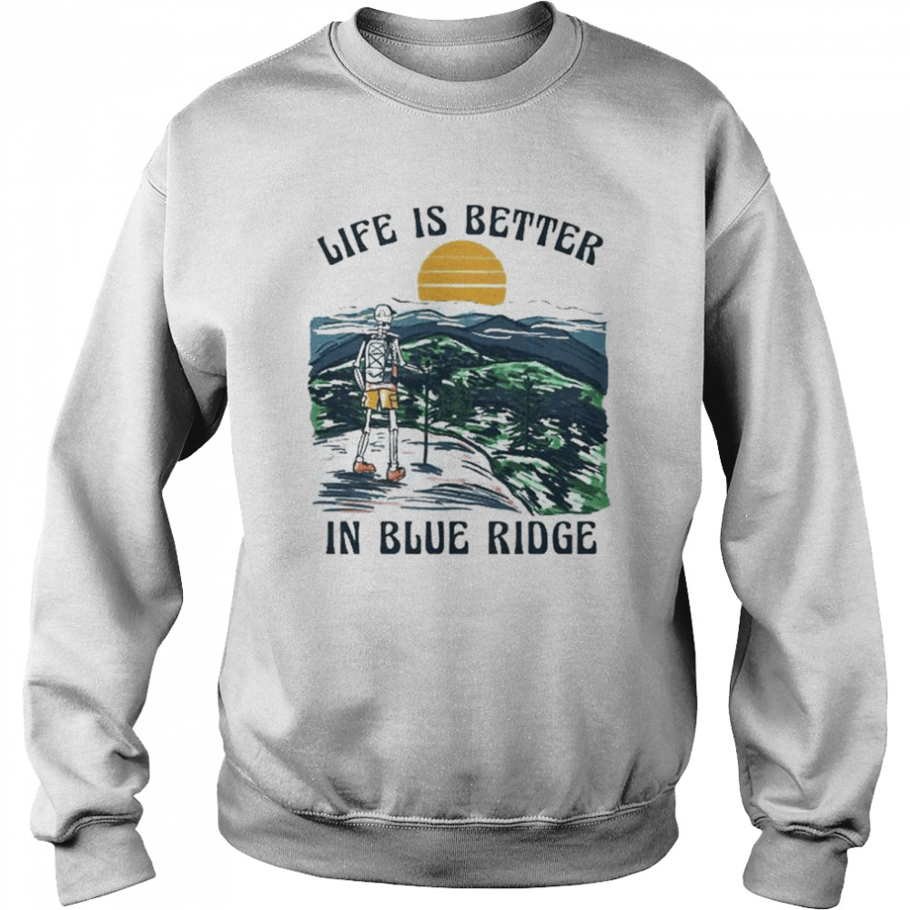 Life is better in blue ridge  Unisex Sweatshirt