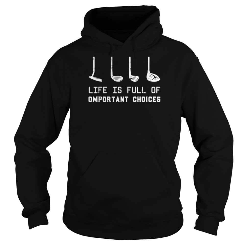 Life is full of important decisions quote golf  Unisex Hoodie