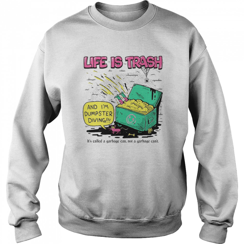 Life is trash and i’m dumps diving  Unisex Sweatshirt