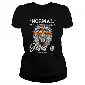 Lion normal isn’t coming back jesus is  Classic Women's T-shirt