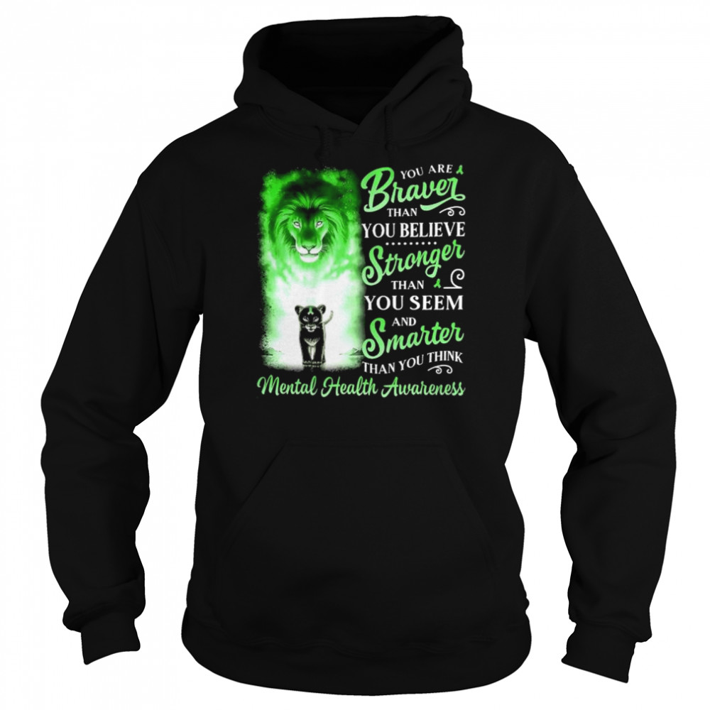 Lion you are braver than you believe stronger than you seem and smarter than you think Mental Health Awareness  Unisex Hoodie