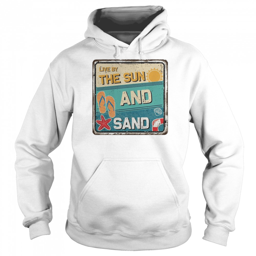 Live By The Sun And Sand Shirt Unisex Hoodie