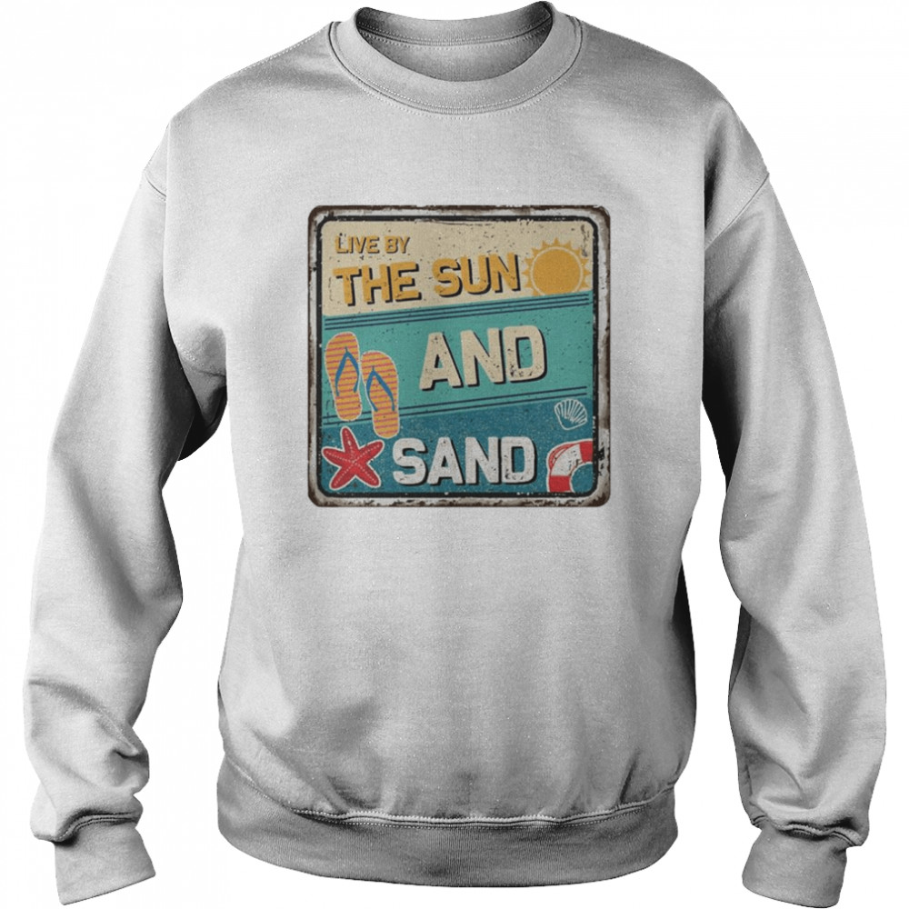 Live By The Sun And Sand Shirt Unisex Sweatshirt