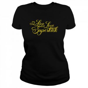 Live love superkick 2022 T- Classic Women's T-shirt