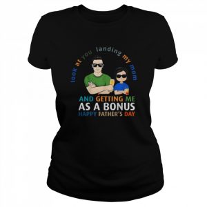 Look At You Landing My Mom Getting Me As A Bonus Funny Dad Shirt Classic Women's T-shirt