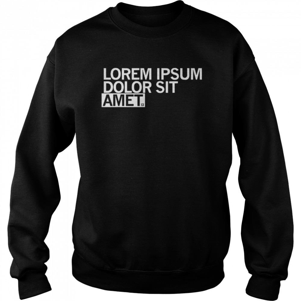 Lorem Ipsum Placeholder Shirt Unisex Sweatshirt