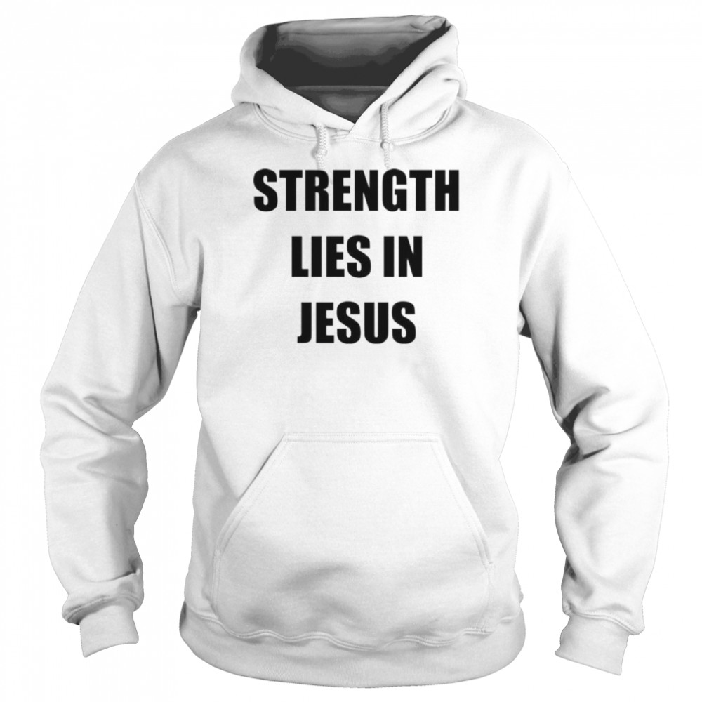 Los Blancos Live Strength Lies In Jesus Shirt Unisex Hoodie