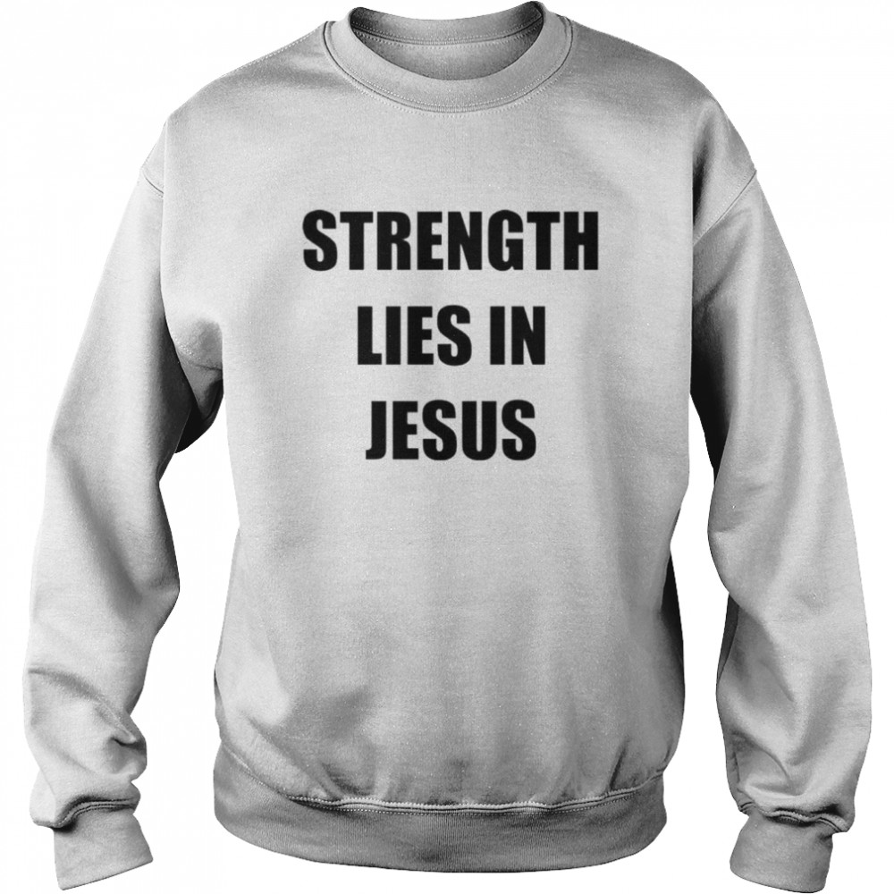 Los Blancos Live Strength Lies In Jesus Shirt Unisex Sweatshirt