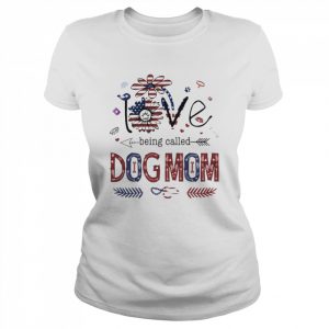 Love Being called Dog Mom American flag  Classic Women's T-shirt